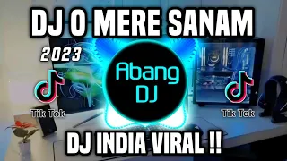 dj mere sanam dj india o mere sanam remix viral tiktok full bass terbaru 2023