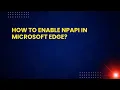 How to Enable NPAPI in Microsoft Edge