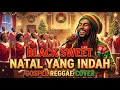 COVER ‼️ BLACK SWEET - NATAL YANG INDAH | GOSPEL REGGAE COVER