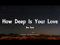 Bee Gees - How Deep Is Your Love (Lyrics)