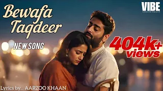 bewafa taqdeer aarzoo khaan arijit singh vibe official sad song vibe original