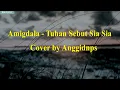 Amigdala  -  Tuhan Sebut Sia Sia  ( Lirik )  Cover by Anggidnps
