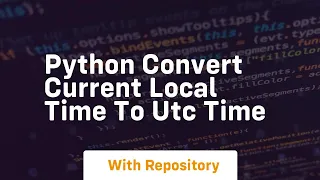 Python convert current local time to utc time