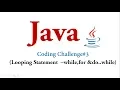 Coding Challenge - Looping Statement in Java