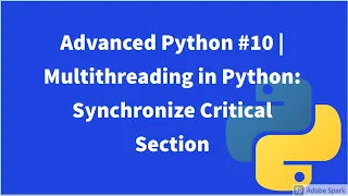 Advanced Python Multithreading in Python Synchronize Critical Section