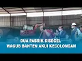 Download Lagu DUA PABRIK DISEGEL, WAGUB BANTEN AKUI KECOLONGAN