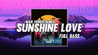 Download DJ SUNSHINE LOVE - FULL BASS ( WAN VENOX REMIX ) NEW‼️ MP3