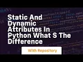 Static and dynamic attributes in python what s the difference