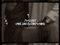 two feet-i feel like i'm drowning (sped up+reverb)
