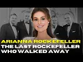 Arianna Rockefeller The Last Rockefeller Who Walked Away