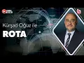 Kursad Oguz ile Rota 12 Agustos 2026