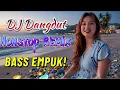 Lagu DJ NONSTOP BASS EMPUK 🔥 COCOK ENAK DI DENGAR SAAT LAGI KERJA 🎧 MIX VIRAL 2024 ✨ VOL 8