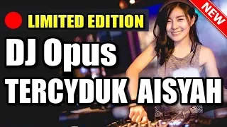 DJ Opus Tercyduk Aisyah Remix Terbaru Full Bass - DJ Opus