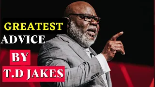 the greatest advice you will ever receive t d jakes best motivational video