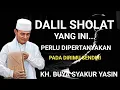 Dalil tentang Sholat yang ini perlu di pertanyakan. KH. BUYA SYAKUR YASIN