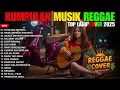 Lagu Top Hits Spotify Indonesia 2025 Full Album Reggae 🎧🔥 Kumpulan Musik Cover SKA REGGAE Terbaru 2025