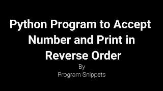 Python Program to accept number and print in reverse order
