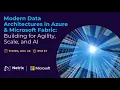 Modern Data Architectures in Azure Microsoft Fabric Building for Agility Scale and AI