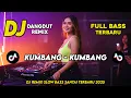 DJ DANGDUT REMIX SLOW TERBARU 2025 | DJ KUMBANG KUMBANG | FULL BASS SANTAI