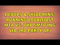 DevOps SysAdmins Running localhost mta vs php smtp ing via 3rd party api
