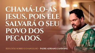 Chamá-Lo-ás Jesus, Pois Ele Salvará o Seu Povo dos Pecados | Pe. Adriano Zandoná