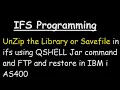 Unzip the Library or Save file in ifs using QSHELL Jar command and FTP and restore in IBM i AS400
