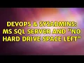 DevOps SysAdmins MS SQL Server and No Hard Drive Space Left 7 Solutions