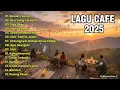Lagu Lagu Cafe Terbaru 2025 β | Lagu Santai Buat Kerja Enak di Dengar. | Kumpulan Lagu Cafe Terbaru 2025