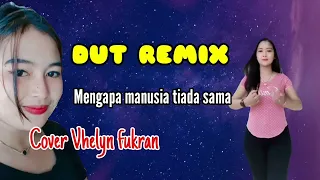 dangdut dj remix mengapa manusia tiada sama cover vhelyn fukran