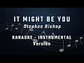 Download Lagu IT MIGHT BE YOU - KARAOKE - INSTRUMENTAL - STEPHEN BISHOP
