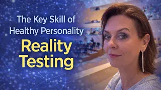 The Core Skill of a Healthy Personality Reality Testing