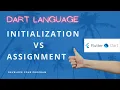 Initialization vs Assignment dart language 2021