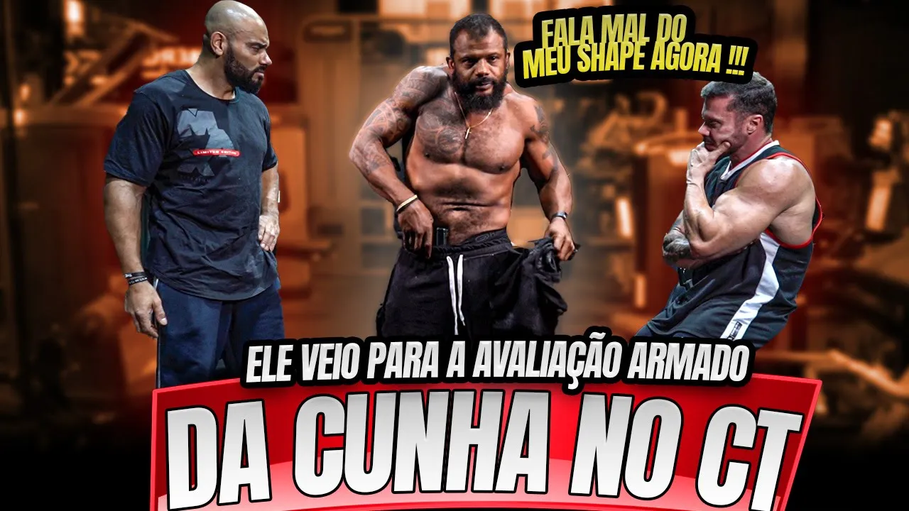 DA CUNHA ARMADO NA AVALICAO DE SHAPE NO CT !!!