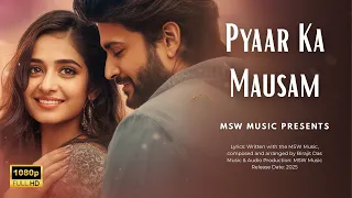 PYAAR KA MAUSAM Bollywood Romantic Song 2025 MSW Music Hindi Presents 