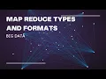 MAP REDUCE TYPES AND FORMATS BIG DATA