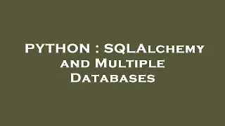PYTHON SQLAlchemy and Multiple Databases
