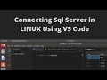 How to use SQL-Server with VS Code Sql sever in linux machine