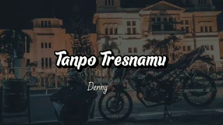 Download TANPO TRESNAMU - Denny Caknan (Lirik) MP3