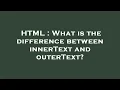 HTML What is the difference between innerText and outerText