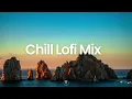 Chill Lofi Mix  🌊 Calm Music To Relax, Study, Work To [lofi hip hop/chill beats]