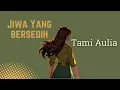 Download Lagu Jiwa Yang Bersedih - Ghea Indrawari - Cover + Lyrics (Tami Aulia) #jiwayangbersedih #tamiauliacover