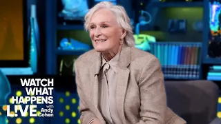 Glenn Close Reveals Her Best On-Screen Kiss WWHL