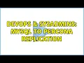 DevOps SysAdmins MySQL to percona replication 2 Solutions