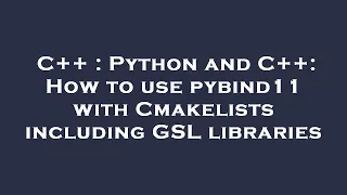 C Python and C How to use pybind11 with Cmakelists including GSL libraries