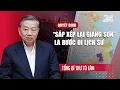 Download Lagu Tổng Bí thư Tô Lâm: Quyết định “sắp xếp lại giang sơn” là bước đi lịch sử | VTV24