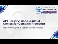 API Security Code-to-Cloud Context for Complete Protection - Idan Plotnik Patrick Sullivan