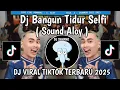 Download Lagu DJ BANGUN TIDUR SELFI SOUND ALOY || DJ ALOY TREND VIRAL TIKTOK TERBARU 2025 YANG KALIAN CARI