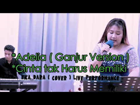 Download MP3 Adelia || Cinta Tak Harus Memiliki || ( Eka Dara Live Perform ) || Keyb. Risky hard || DJ Ganjur