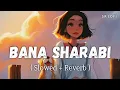Download Lagu Bana Sharabi - Lofi (Slowed + Reverb) | Jubin Nautiyal | Govinda Naam Mera | SR Lofi