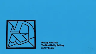 Download DeeJay Punk Roc - The World Is My Ashtray - ils 127 Remix MP3